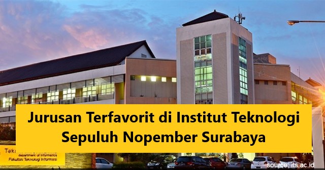 Jurusan Terfavorit di Institut Teknologi Sepuluh Nopember Surabaya